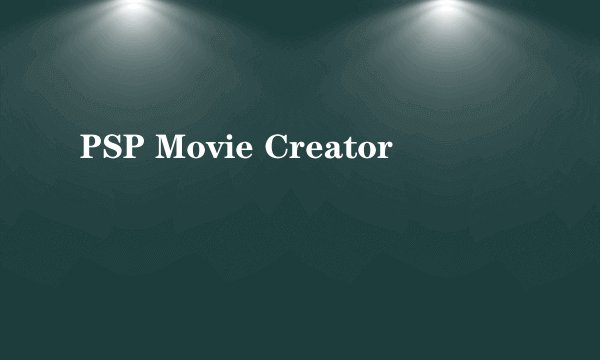 PSP Movie Creator